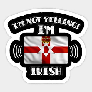 I'm Not Yelling I'm Irish - Gift for Irish With Roots From Northern Ireland Sticker